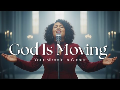 God Is Moving – Powerful Gospel Worship for Breakthrough, Healing & Miracles
