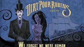 Dirt Poor Robins - We Forgot We Were Human (Official Audio)