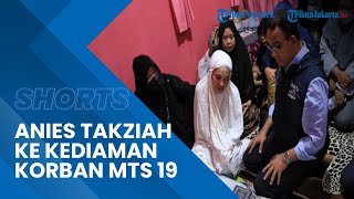 Anies Baswedan Melakukan Takziah ke Kediaman Korban Tragedi MTS 19, Pemprov Berikan Santunan