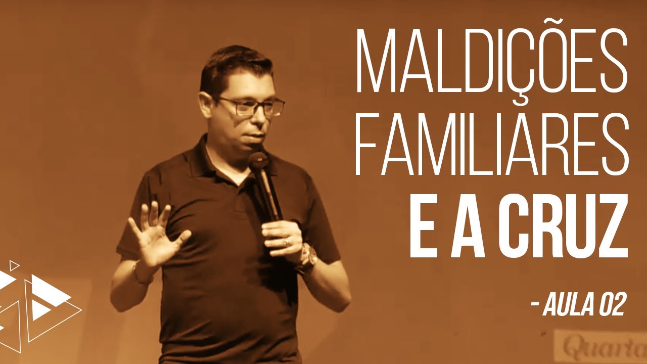 Maldições Familiares e a Cruz - Ap. Denilson Fonseca - Aula 02