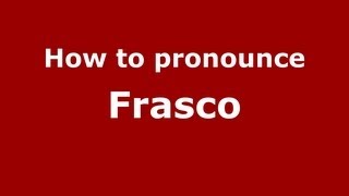 How to pronounce Frasco