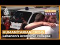 Could Lebanon's economic collapse create a humanitarian crisis? | Inside Story