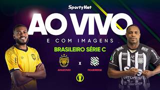 AO VIVO E COM IMAGENS: AMAZONAS X FIGUEIRENSE | RODADA 6 | SÉRIE C