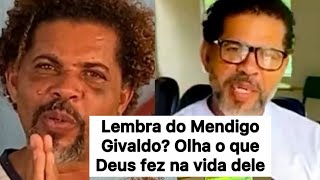 LEMBRA DELE? VEJA O QUE DEUS FEZ NA VIDA DO MENDIGO GIVALDO!