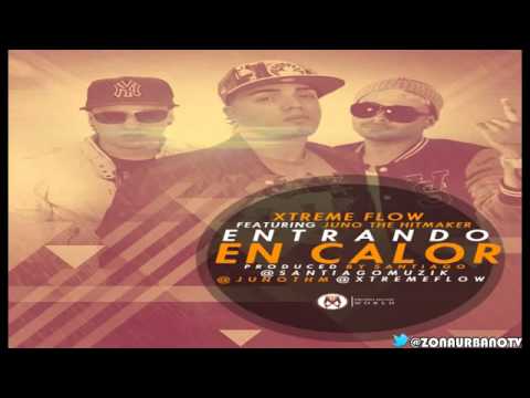 Xtreme Flow Ft Juno - Entrando En Calor (New 2013)