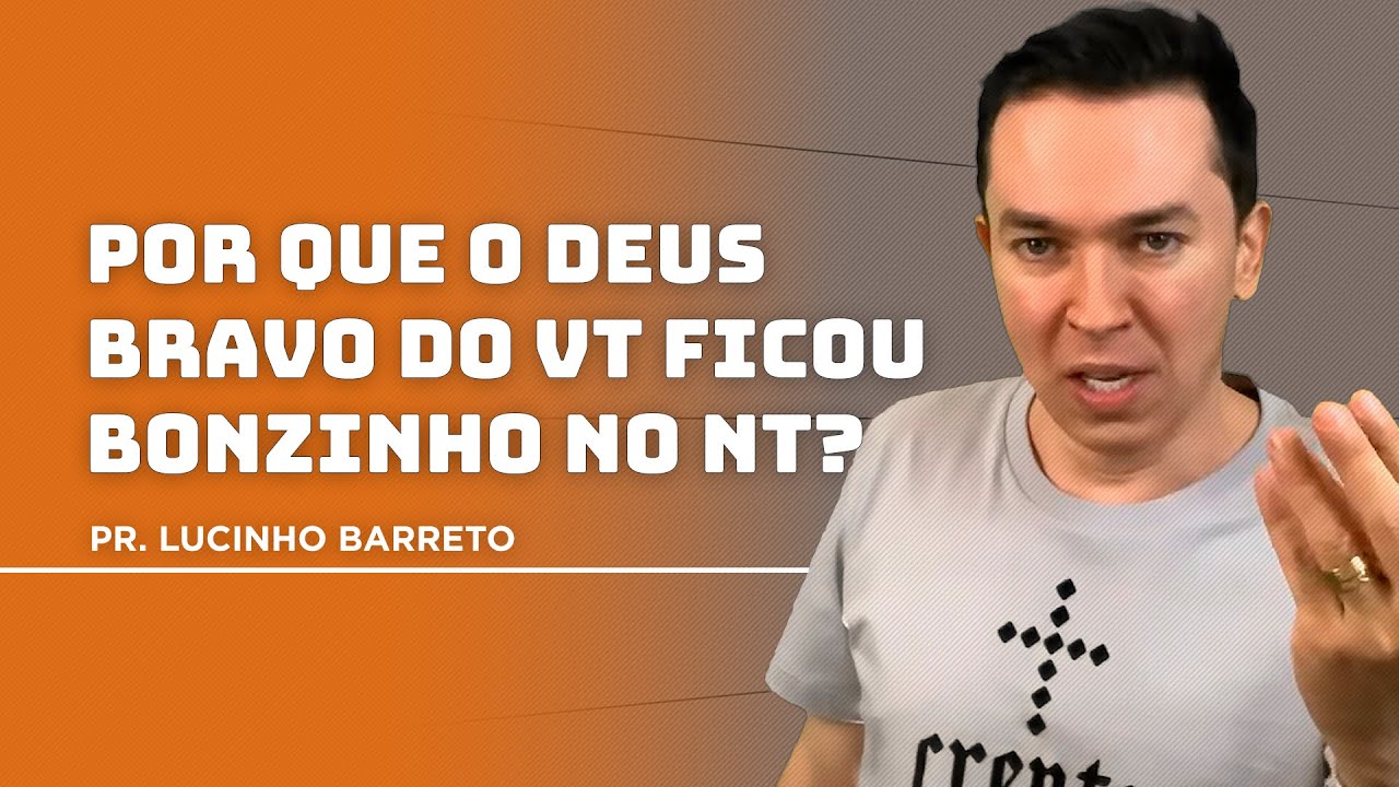 Por que o Deus bravo do VT ficou bonzinho no NT? | Pr. Lucinho