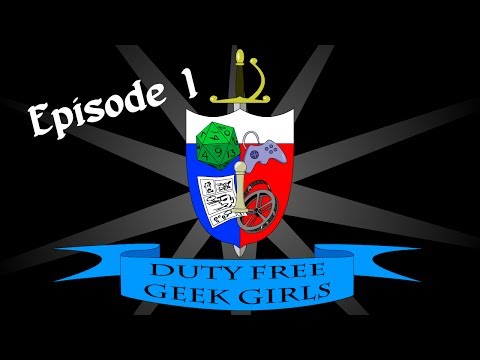 Duty Free Geek Girls - Episode 1