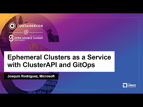 Ephemeral Clusters as a Service with ClusterAPI and GitOps - Joaquin Rodriguez, Microsoft