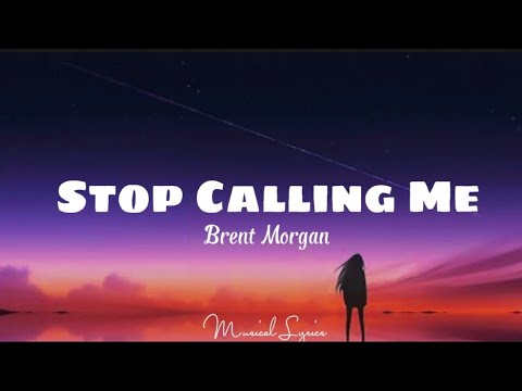 STOP CALLING ME - Brent Morgan ( Lyrics )🎶