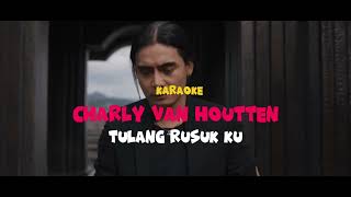 Download lagu CHARLY VANHOUTTEN - TULANG RUSUKKU || KARAOKE ORIGINAL HD mp3