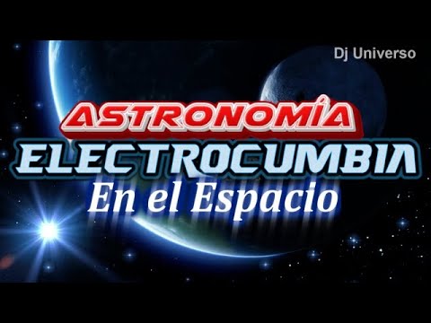 ELECTROCUMBIA el Espacio, Galaxias, Planetas, Cosmos, el universo | CUMBIA MIX 2025 Espacial