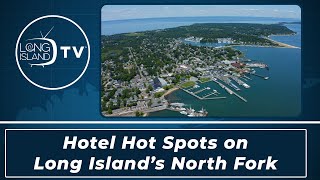 Hotel Hot Spots on Long Island's North Fork