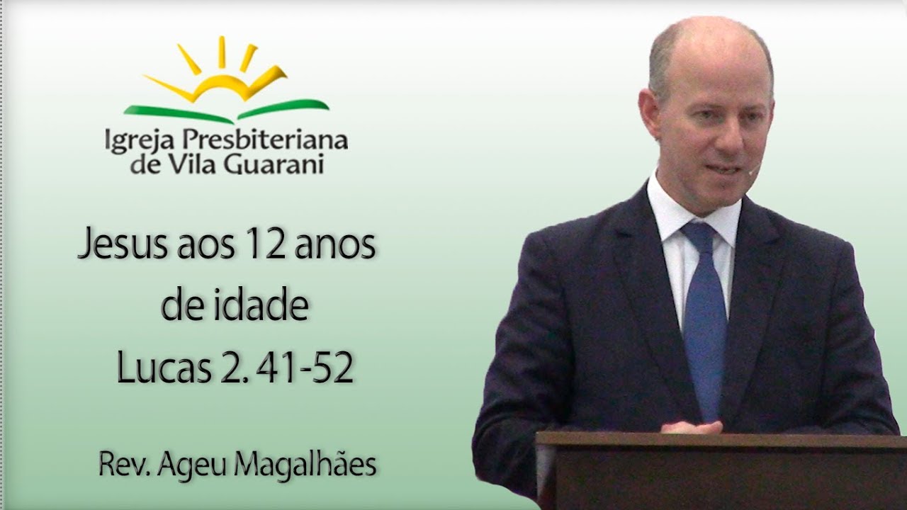 Jesus aos 12 anos  de idade - Lucas 2. 41-52 | Rev. Ageu Magalhães