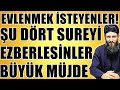 EVLENMEK İSTEYENLER ŞU 4 SUREYİ EZBELESİNLER! Hüseyin ÇEVİK