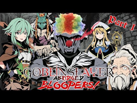 Goblin Slayer Abridged Bloopers! - Part 1