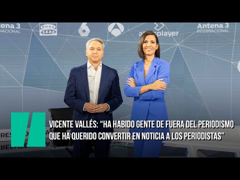 Vicente Vallés: "Ha habido gente que ha querido convertir en noticia a los periodistas"