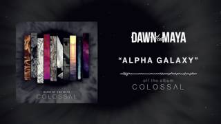 Dawn Of The Maya - Alpha Galaxy (Full Album Stream)