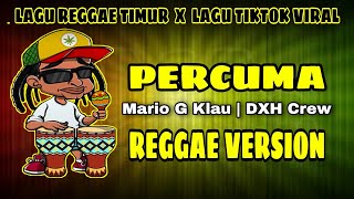Download lagu PERCUMA - Mario G Klau ( DXH Crew ) | Lagu Reggae Timur x Lagu Tiktok Viral mp3