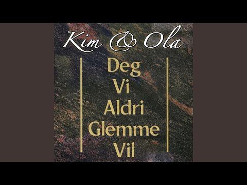 Deg Vi Aldri Glemme Vil - Kim & Ola