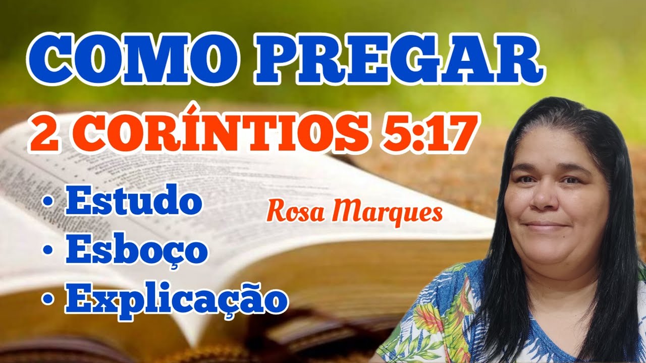 🔴 COMO PREGAR 2 CORÍNTIOS 5:17 - ESTUDO ESBOÇO E EXPLICAÇÃO | Rosa Marques