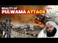 Untold Story Of The Pulwama Attack What Went Wrong On 14th February 2019