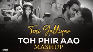 Download lagu Teri Galliyan X Toh Phir Aao Mashup | Awarapan X Galliyan Mashup | Painful Love Mashup | ZAYN MASHUP mp3