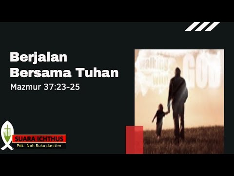 SUARA ICHTHUS "BERJALAN BERSAMA TUHAN" (MAZMUR 37:23-25)