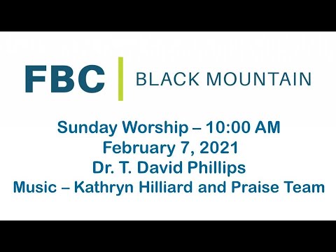 02-07-2021 -  Sunday Worship - Dr. T. David Phillips with Music by the FBC Praise Team