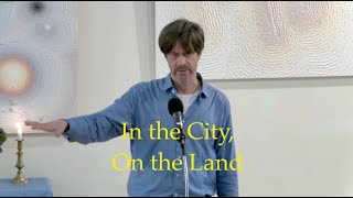 2024 04 14 Doug Anderson “in the City, On the Land”