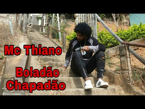 Mc Thiano, (Boladão Chapadão)