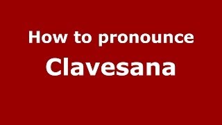 How to pronounce Clavesana