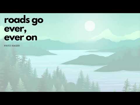 Roads go ever, ever on - Fritz Hager