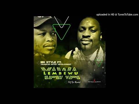 MR Style - Yawa Lembewu ft. Trundles Artist Development (DJ Tpz Remix)