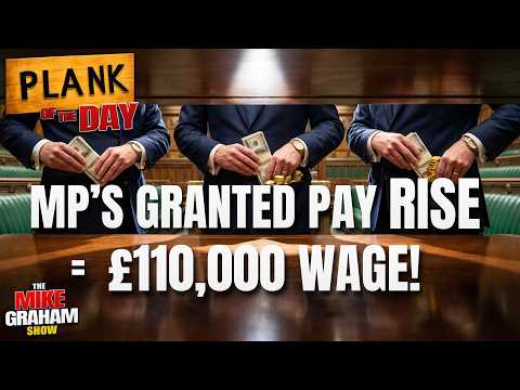 "£110,000 A Year!" Mike Graham SLAMS Pay Rise GIVEN To All Members Of Parliament | Plank Of The Day