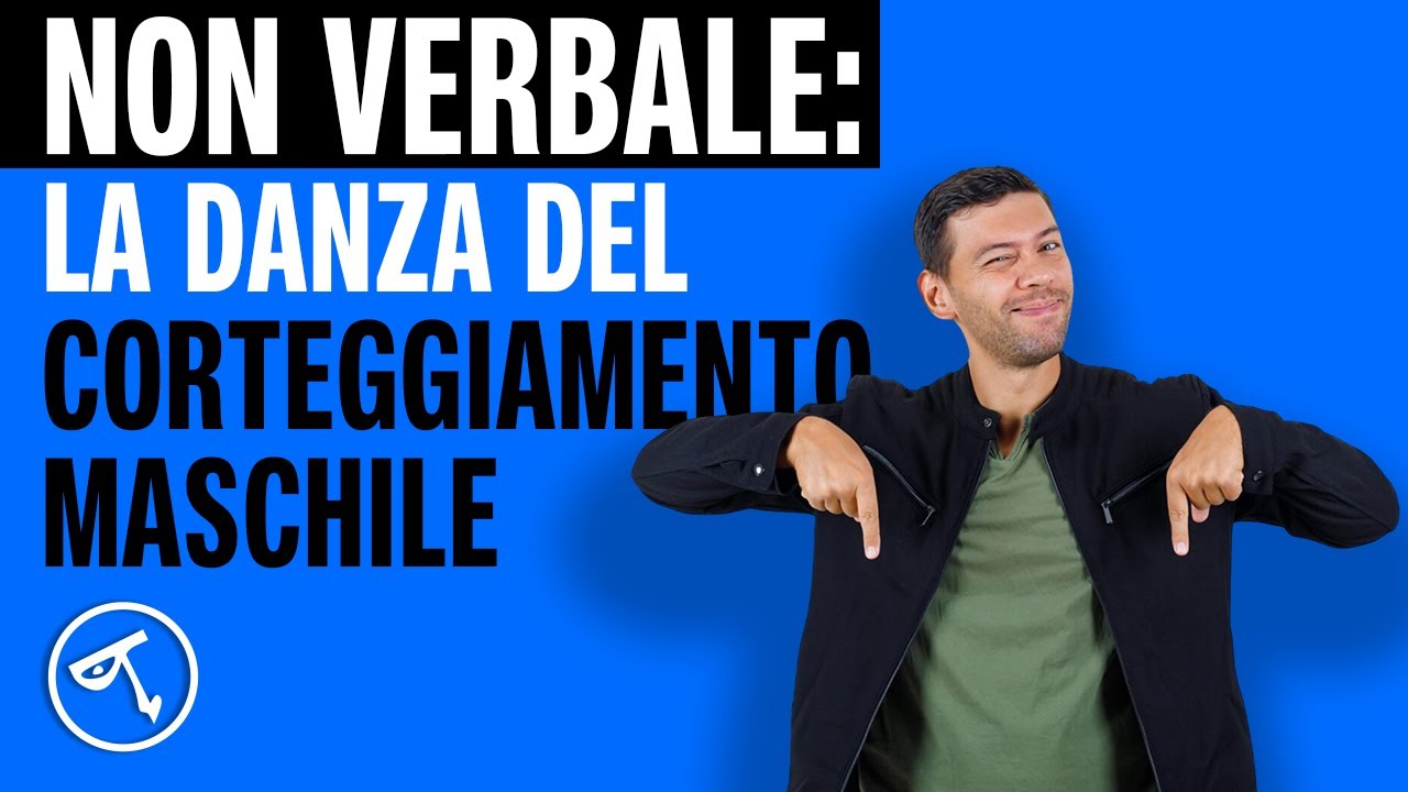 🟢 Linguaggio del corpo: la danza del corteggiamento maschile