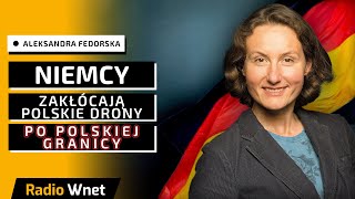 Fedorska: Germans carried out military operations in Polish skies. They are disrupting our drones...