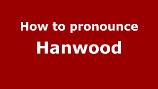 How to pronounce Hanwood