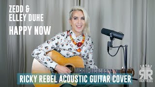Zedd &amp; Elley Duhé - Happy Now (Ricky Rebel Acoustic Cover)