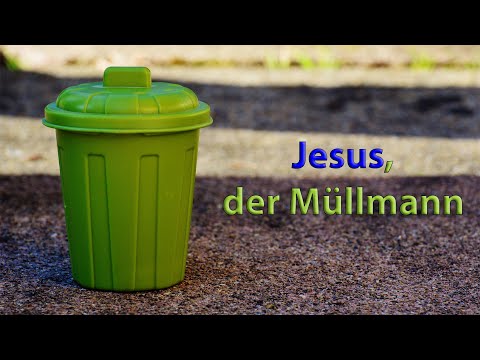 Fragen? - Jesus, der Müllmann - Wohin mit all‘ unserem Dreck, unserem Müll?