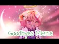 Goodbyes Meme [GachaLife]