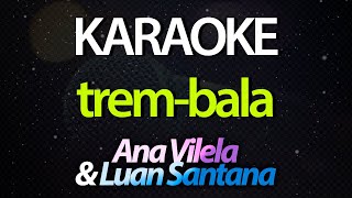 TREM-BALA (Karaoke Version) - Ana Vilela & Luan Santana (Acústico)