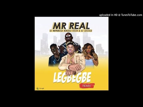 Mr Real ft. DJ Maphorisa, Niniola, Vista & DJ Catzico - Legbegbe (Remix)