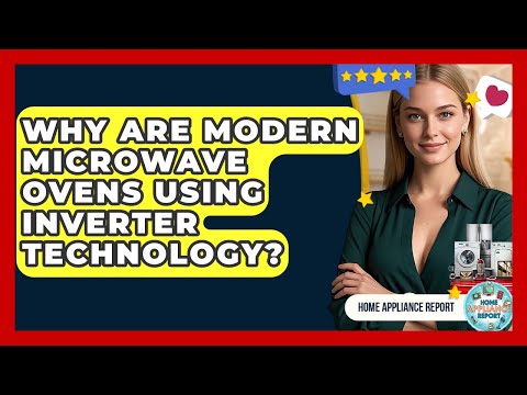 Why Are Modern Microwave Ovens Using Inverter Technology? | Home Appliance Report