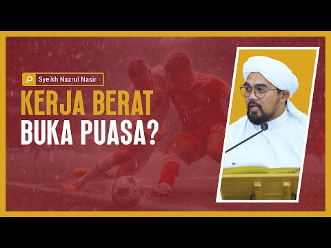 Kerja Berat Buka Puasa? -  Syeikh Nazrul Nasir.