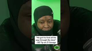 “He got his foot all the way through the door” - SG Tip on 21 Savage