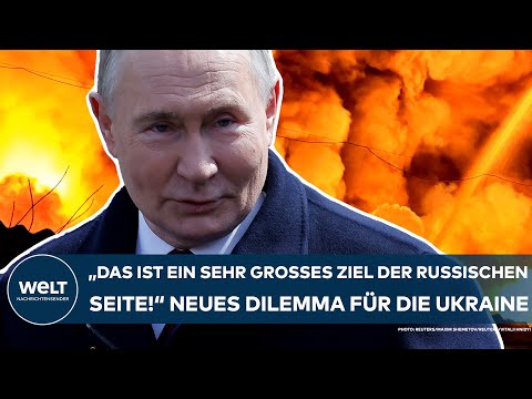 PUTINS KRIEG: "Das ist ein sehr großes Ziel der russischen Seite!" Das neue Dilemma der Ukraine