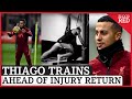 Thiago TRAINS Ahead Of Liverpool Injury Return | Thiago Alcantara Injury UPDATE