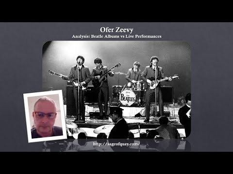 Sage of Quay™ - Ofer Zeevy - Analysis: Beatle Albums vs Live Performances (Aug 2022)
