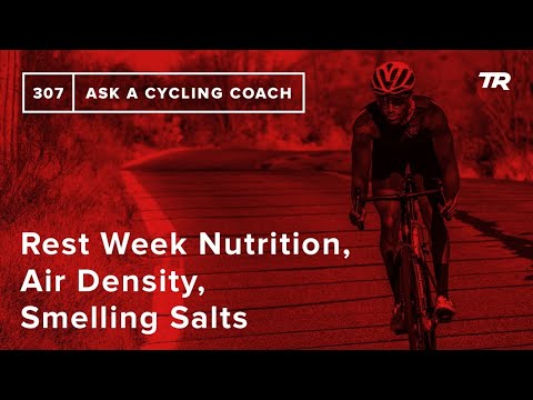 Rest Week Nutrition, Air Density, Smelling Salts and More – Ask a Cycling Coach 307