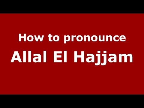 How to pronounce Allal El Hajjam (Arabic/Morocco) - PronounceNames.com